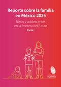 Reporte sobre la familia en México 2025