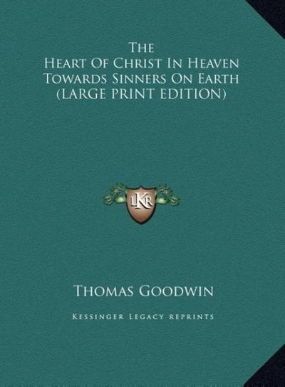 The Heart Of Christ In Heaven Towards Sinners On Earth (LARGE PRINT EDITION)
