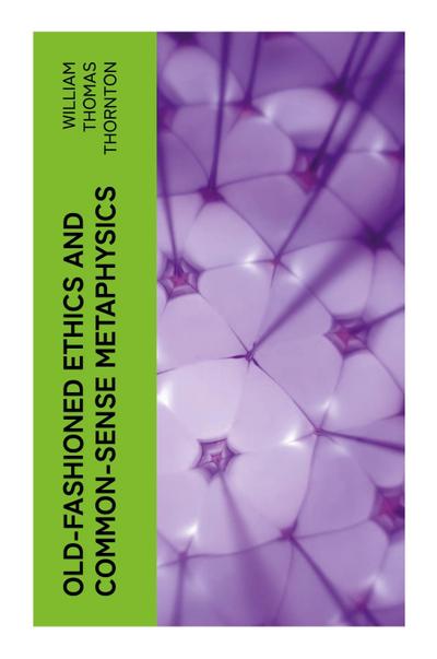 Old-Fashioned Ethics and Common-Sense Metaphysics