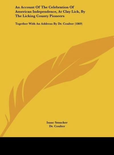 An Account Of The Celebration Of American Independence, At Clay Lick, By The Licking County Pioneers