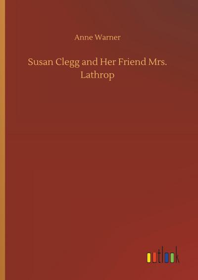 Susan Clegg and Her Friend Mrs. Lathrop