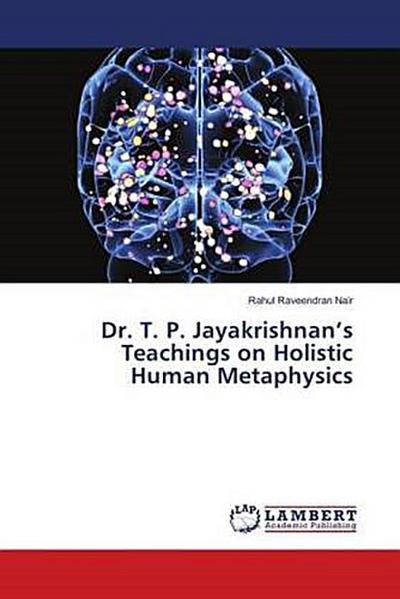 Dr. T. P. Jayakrishnan’s Teachings on Holistic Human Metaphysics