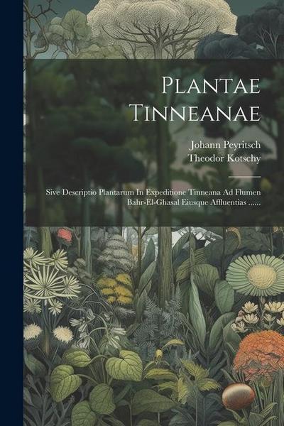 Plantae Tinneanae: Sive Descriptio Plantarum In Expeditione Tinneana Ad Flumen Bahr-el-ghasal Eiusque Affluentias ......