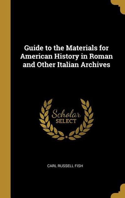 Guide to the Materials for American History in Roman and Other Italian Archives