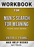 Workbook for Man’s Search for Meaning (Max-Help Books)