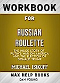 Workbook for Russian Roulette: The Inside Story of Putin’s War on America and the Election of Donald Trump (Max-Help Books)