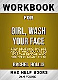 Workbook for Girl, Wash Your Face: Stop Believing the Lies About Who You Are so You Can Become Who You Were Meant To Be (Max-Help Books)