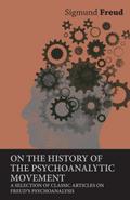 On the History of the Psychoanalytic Movement - A Selection of Classic Articles on Freud’s Psychoanalysis