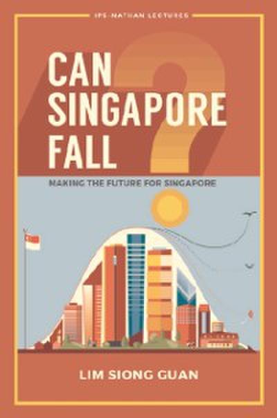 Can Singapore Fall? - Making The Future For Singapore