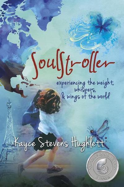 Soulstroller: Experiencing the Weight, Whispers & Wings of the World