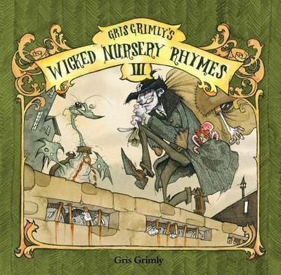 Gris Grimly’s Wicked Nursery Rhymes III