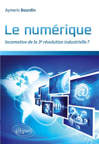 Le numérique : locomotive de la 3e révolution industrielle ?