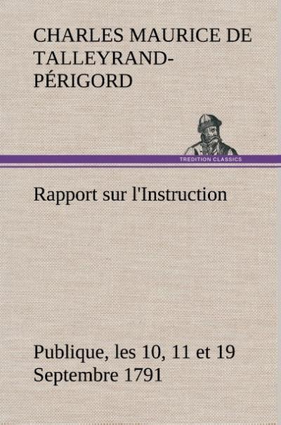 Rapport sur l’Instruction Publique, les 10, 11 et 19 Septembre 1791 fait au nom du Comité de Constitution à l’Assemblée Nationale