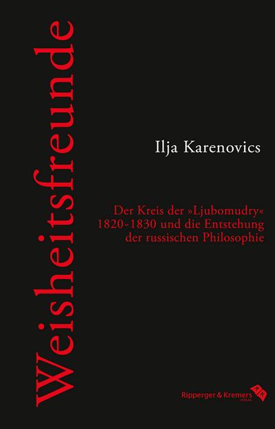 Weisheitsfreunde: Der Kreis der ›Ljubomudry‹ 1820–1830 und die Entstehung der russischen Philosophie