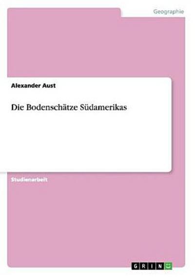 Die Bodenschätze Südamerikas