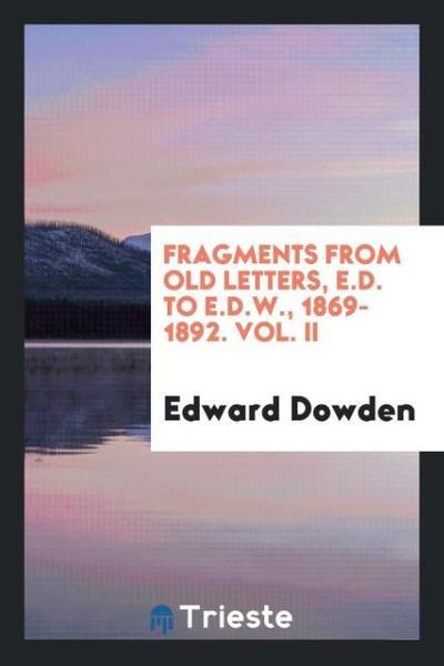 Fragments from old letters, E.D. to E.D.W., 1869-1892. Vol. II