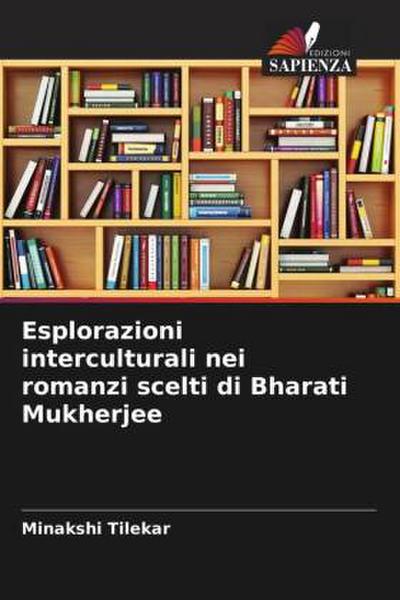 Esplorazioni interculturali nei romanzi scelti di Bharati Mukherjee