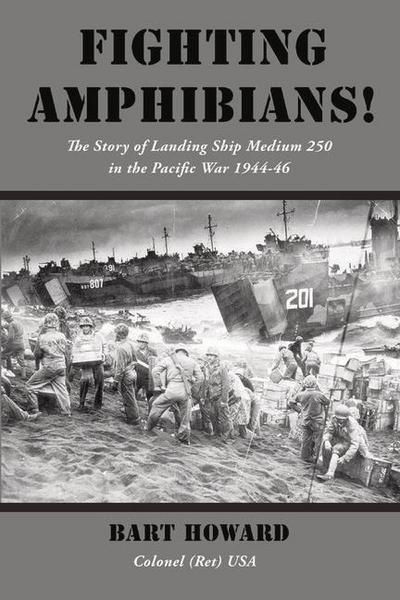 Fighting Amphibians!: The Story of Landing Ship Medium 250 in the Pacific War 1944-46