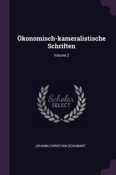 Ökonomisch-kameralistische Schriften; Volume 2