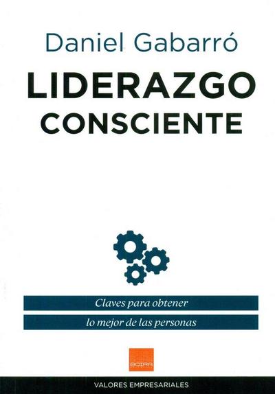 Liderazgo consciente : claves para obtener lo mejor de las personas