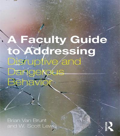 A Faculty Guide to Addressing Disruptive and Dangerous Behavior