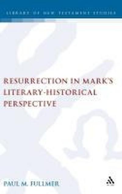 Resurrection in Mark’s Literary-Historical Perspective