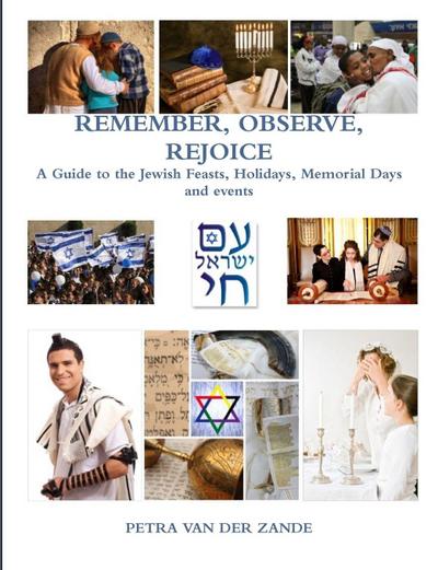 REMEMBER, OBSERVE, REJOICE