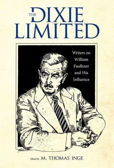 Dixie Limited: Writers on William Faulkner and His Influence