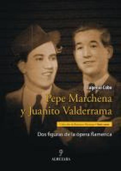 Pepe Marchena y Juanito Valderrama : dos figuras de la ópera flamenca