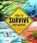How To Survive Anywhere: Staying Alive in the World’s Most Extreme Places