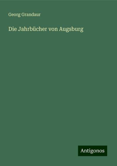 Grandaur, G: Jahrbücher von Augsburg