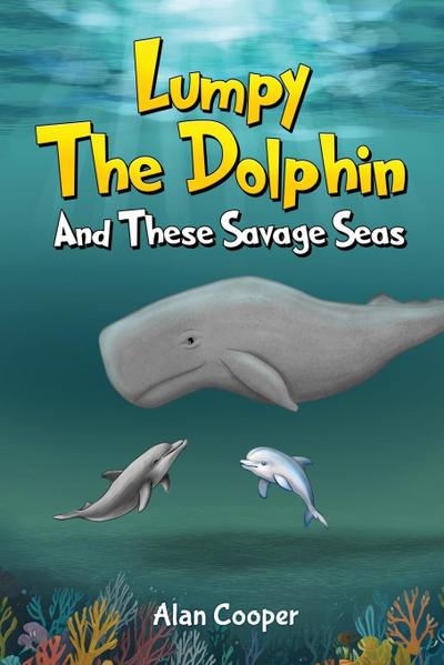 LUMPY THE DOLPHIN AND THESE SAVAGE SEAS