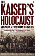 The Kaiser's Holocaust: Germany's Forgotten Genocide and the Colonial Roots of Nazism