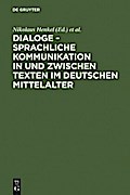 Dialoge - Sprachliche Kommunikation in und zwischen Texten im deutschen Mittelalter
