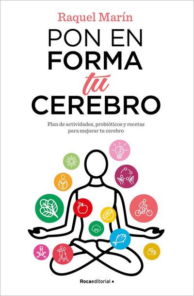Pon en forma tu cerebro : plan de actividades, probióticos y recetas para mejorar tu cerebro
