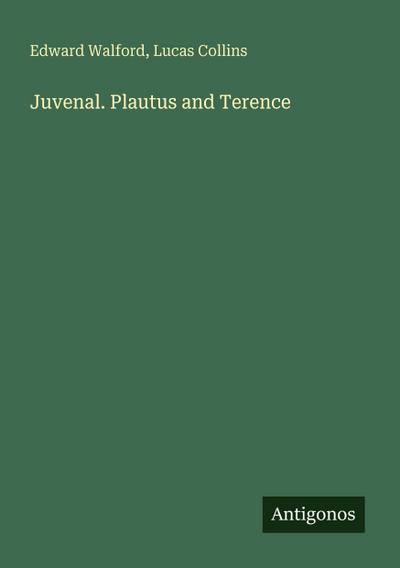 Juvenal. Plautus and Terence