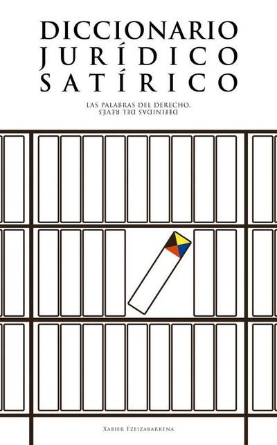 Diccionario jurídico satírico : las palabras del derecho, definidas del revés