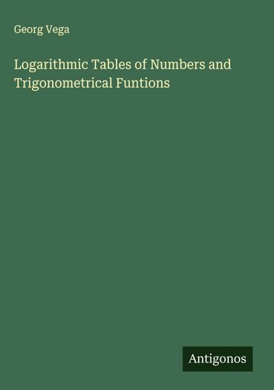Logarithmic Tables of Numbers and Trigonometrical Funtions