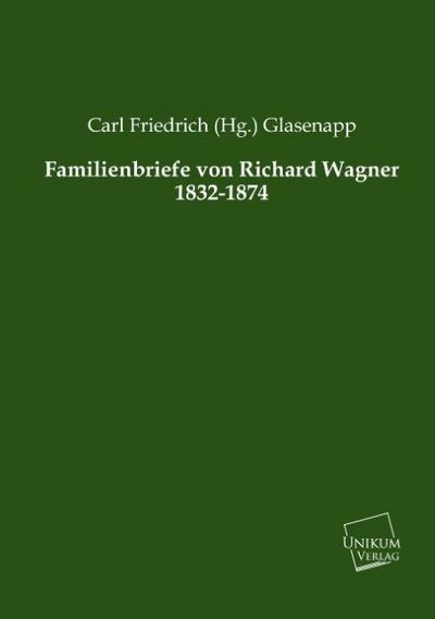 Familienbriefe von Richard Wagner 1832-1874