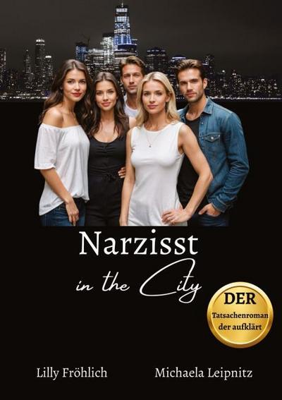 Narzisst in the City - Ein Tatsachenroman über Narzissmus und toxische Beziehungen, basierend auf wahren Begebenheiten mit praktischen Lösungsansätzen, um loslassen und heilen zu können.