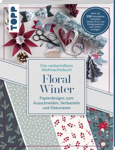 Verbastelbares Weihnachtsbuch: Floral Winter. Papierdesigns zum Ausschneiden, Verbasteln & Dekorieren.