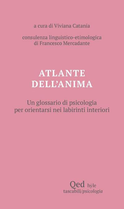 Atlante dell’anima. Un glossario di psicologia per orientarsi nei labirinti interiori