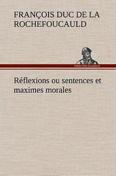 Réflexions ou sentences et maximes morales