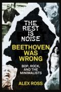 Rest Is Noise Series: Beethoven Was Wrong