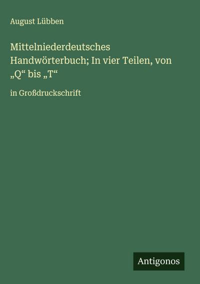 Mittelniederdeutsches Handwörterbuch; In vier Teilen, von "Q" bis "T"