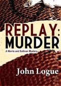 Replay: Murder (A Morris & Sullivan Mystery, #2)