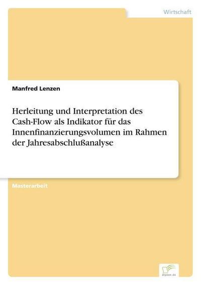 Herleitung und Interpretation des Cash-Flow als Indikator für das Innenfinanzierungsvolumen im Rahmen der Jahresabschlußanalyse