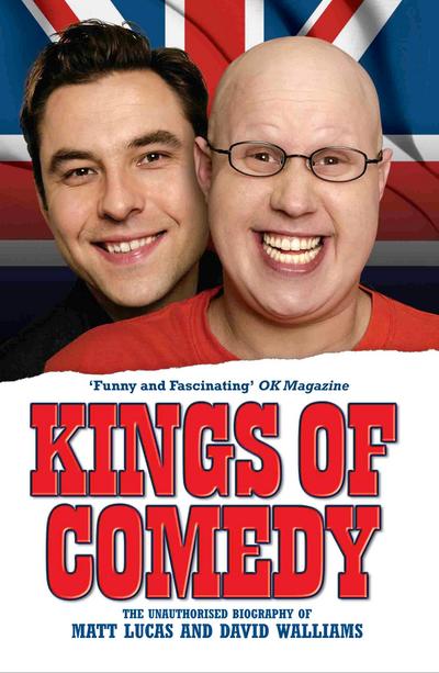 Kings of Comedy - The Unauthorised Biography of Matt Lucas and David Walliams