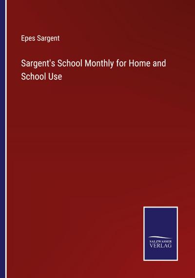 Sargent’s School Monthly for Home and School Use