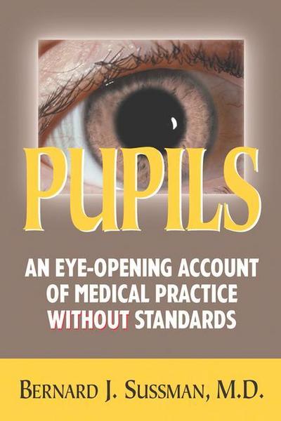 Pupils: An Eye-Opening Account of Medical Practice Without Standards